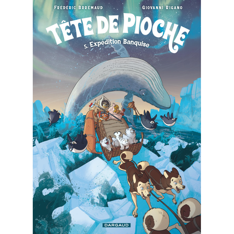 TETE DE PIOCHE EXPEDITION BANQUISE TOME 5