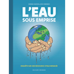 L EAU SOUS EMPRISE ENQUETE SUR UNE RESSOURCE VITALE MENACEE