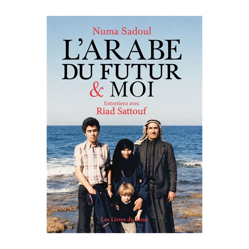 L ARABE DU FUTUR ET MOI ENTRETIENS AVEC RIAD SATTOUF