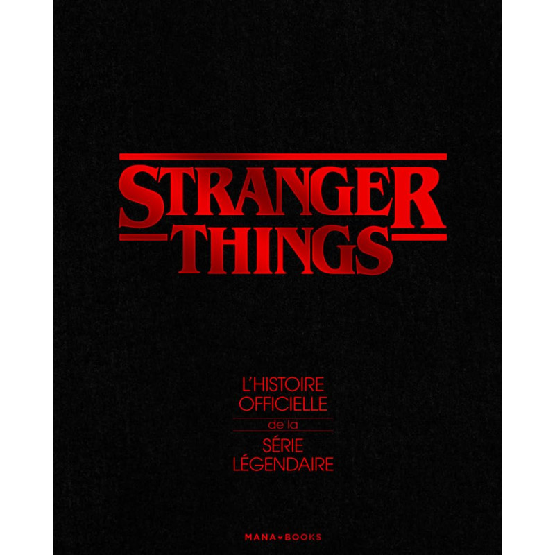 STRANGER THINGS L HISTOIRE OFFICIELLE DE LA SERIE LEGENDAIRE