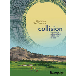 COLLISION UNE ENQUETE AUTOUR DU FUTUR COLLISIONNEUR DU CERN
