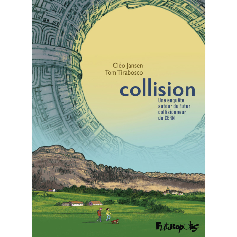 COLLISION UNE ENQUETE AUTOUR DU FUTUR COLLISIONNEUR DU CERN
