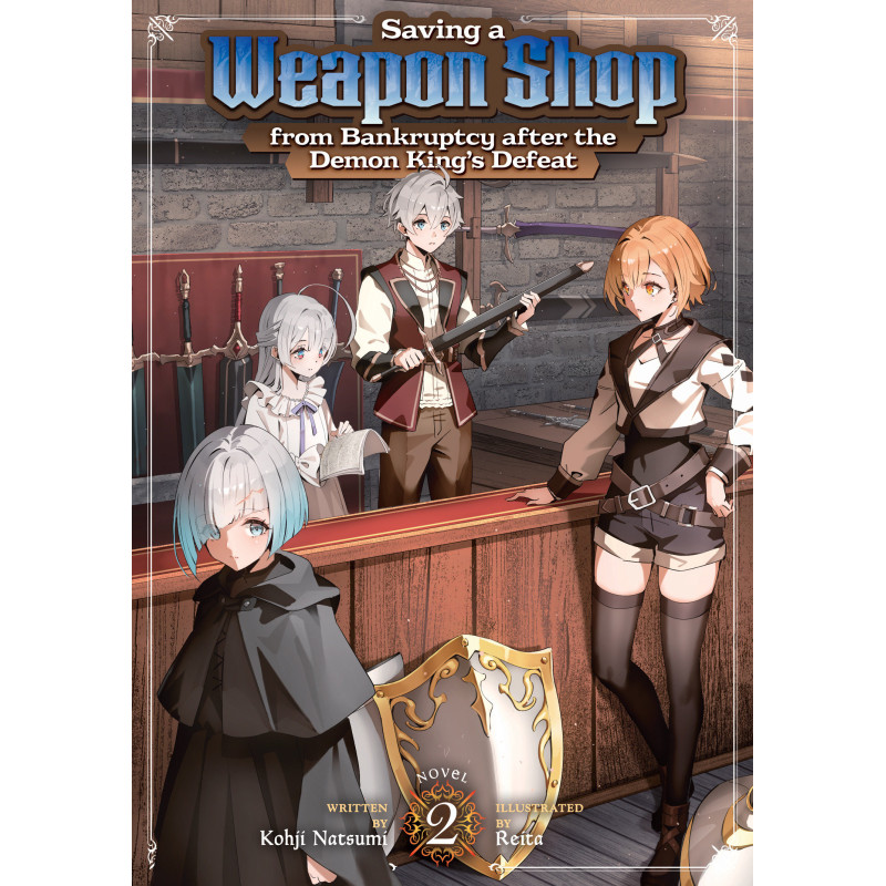 SAVING A WEAPON SHOP FROM BANKRUPTCY AFTER THE DEMON KING'S DEFEAT (LIGHT NOVEL) VOL. 2