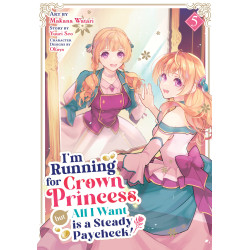 I'M RUNNING FOR CROWN PRINCESS, BUT ALL I WANT IS A STEADY PAYCHECK! (MANGA) VOL. 5