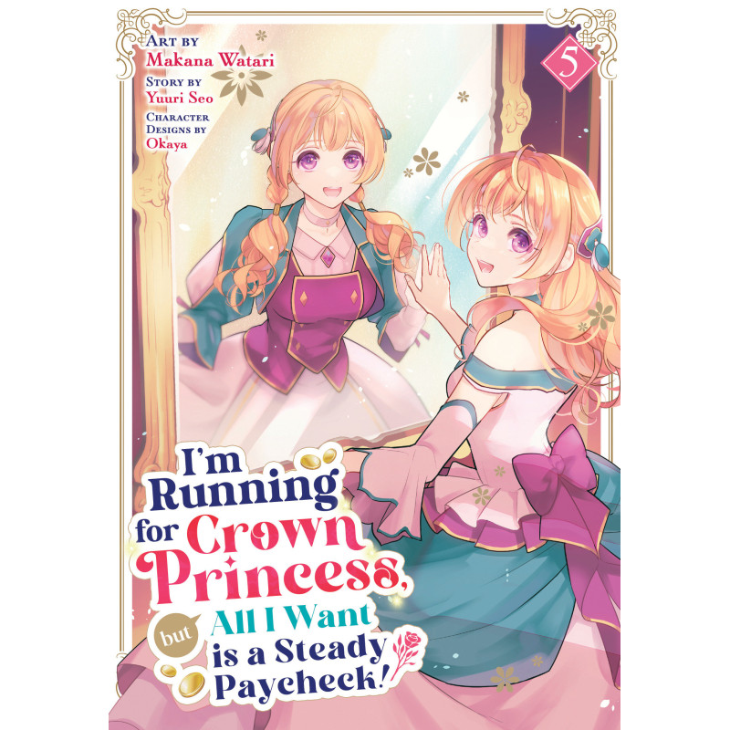 I'M RUNNING FOR CROWN PRINCESS, BUT ALL I WANT IS A STEADY PAYCHECK! (MANGA) VOL. 5