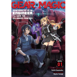 GEAR Ã— MAGIC: REINCARNATED AS AN ENGINEER, I'LL SAVE THE VILLAINOUS PRINCESS (LIGHT NOVEL) VOL. 1