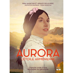 AURORA L'ETOILE ARMENIENNE LA BD EVENEMENT SUR LE GENOCIDE ARMENIEN INSPIREE D UNE HISTOIRE VRAI