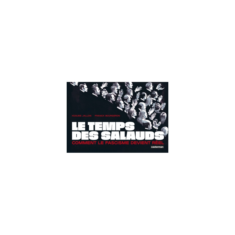 LE TEMPS DES SALAUDS COMMENT LE FASCISME DEVIENT REEL