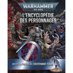 WARHAMMER 40 000 L ENCYCLOPEDIE DES PERSONNAGES