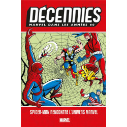 DECENNIES: MARVEL DANS LES ANNEES 60 - SPIDER-MAN RENCONTRE L'UNIVERS MARVEL