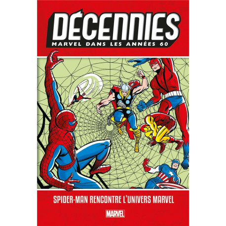 DECENNIES: MARVEL DANS LES ANNEES 60 - SPIDER-MAN RENCONTRE L'UNIVERS MARVEL